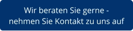 Wir beraten Sie gerne -  nehmen Sie Kontakt zu uns auf
