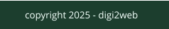 copyright 2025 - digi2web